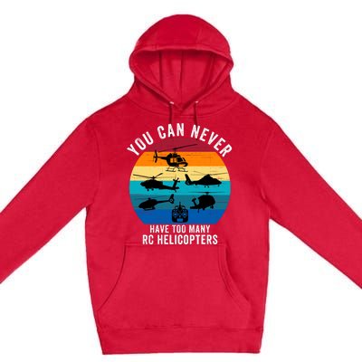 You Can Never Have Too Many Rc Helicopters Premium Pullover Hoodie