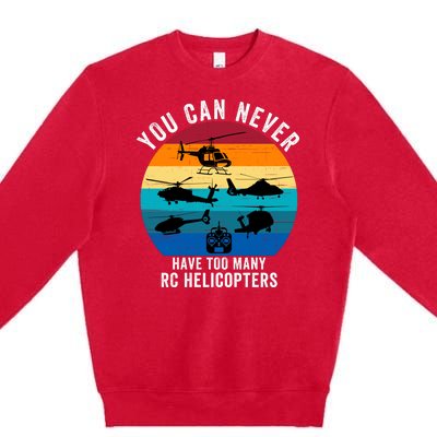 You Can Never Have Too Many Rc Helicopters Premium Crewneck Sweatshirt