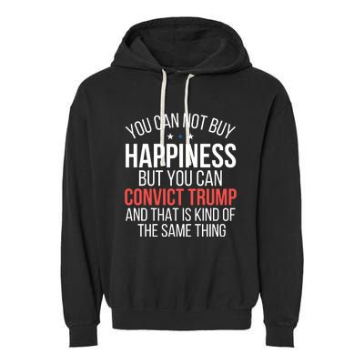 You Can Not Buy Happiness But You Can Convict Trump Garment-Dyed Fleece Hoodie