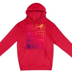 Yoga Coffee Naps Repeat Gift Premium Pullover Hoodie