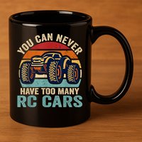 You Can Never Have Too Many Rc Car Racing Racer Lovers Fan 11oz C Handle Ceramic Mug