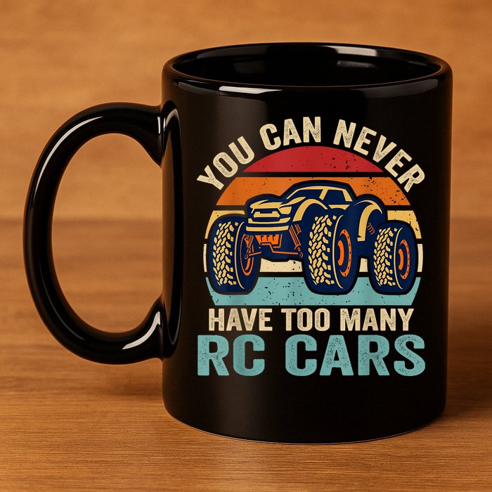 You Can Never Have Too Many Rc Car Racing Racer Lovers Fan 11oz C Handle Ceramic Mug