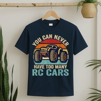 You Can Never Have Too Many Rc Car Racing Racer Lovers Fan T-Shirt