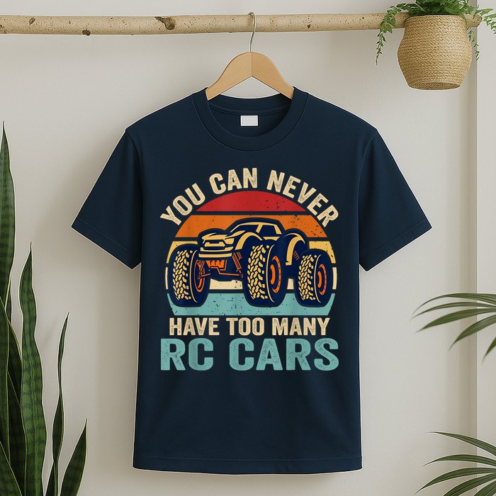 You Can Never Have Too Many Rc Car Racing Racer Lovers Fan T-Shirt
