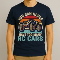 You Can Never Have Too Many Rc Car Racing Racer Lovers Fan T-Shirt