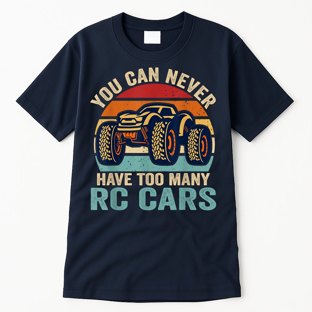 You Can Never Have Too Many Rc Car Racing Racer Lovers Fan Tall T-Shirt