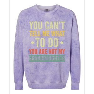 You Can not Tell Me What To Do You are Not My Granddaughter Colorblast Crewneck Sweatshirt