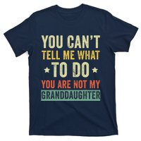 You Can not Tell Me What To Do You are Not My Granddaughter T-Shirt