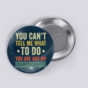 You Can not Tell Me What To Do You are Not My Granddaughter Button