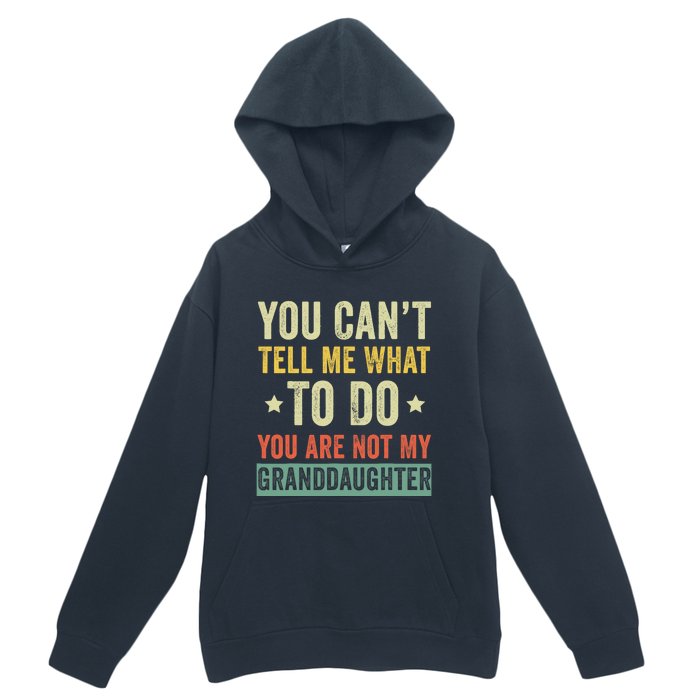 You Can not Tell Me What To Do You are Not My Granddaughter Urban Pullover Hoodie