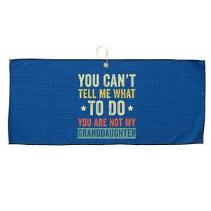 You Can not Tell Me What To Do You are Not My Granddaughter Large Microfiber Waffle Golf Towel