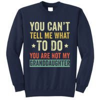 You Can not Tell Me What To Do You are Not My Granddaughter Tall Sweatshirt