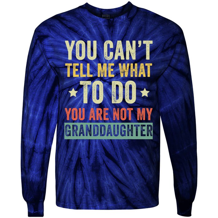 You Can not Tell Me What To Do You are Not My Granddaughter Tie-Dye Long Sleeve Shirt