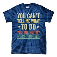 You Can not Tell Me What To Do You are Not My Granddaughter Tie-Dye T-Shirt