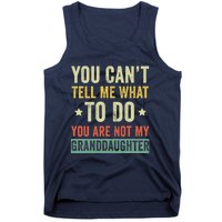 You Can not Tell Me What To Do You are Not My Granddaughter Tank Top