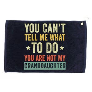 You Can not Tell Me What To Do You are Not My Granddaughter Grommeted Golf Towel