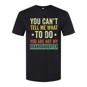 You Can not Tell Me What To Do You are Not My Granddaughter Softstyle CVC T-Shirt