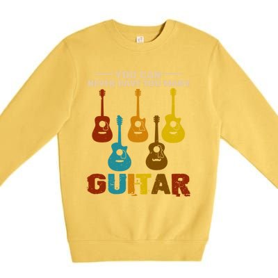 You Can Never Have Too Many Guitars Cool Gift Premium Crewneck Sweatshirt