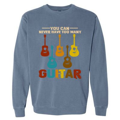 You Can Never Have Too Many Guitars Cool Gift Garment-Dyed Sweatshirt