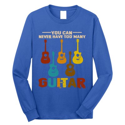 You Can Never Have Too Many Guitars Cool Gift Long Sleeve Shirt