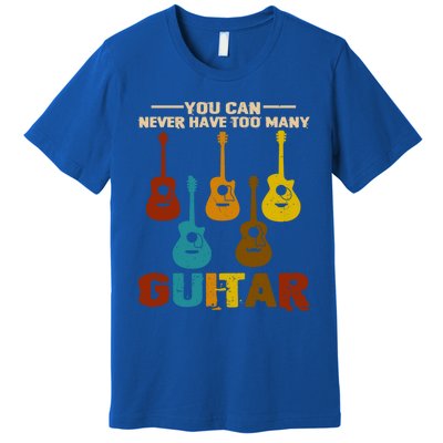 You Can Never Have Too Many Guitars Cool Gift Premium T-Shirt