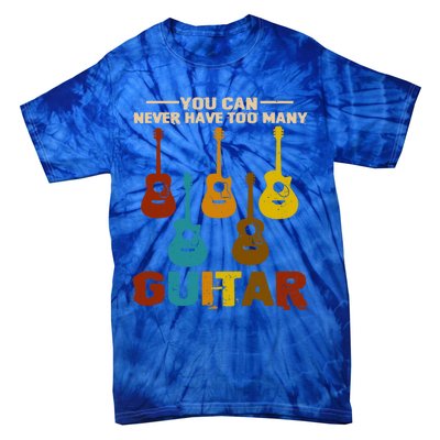 You Can Never Have Too Many Guitars Cool Gift Tie-Dye T-Shirt