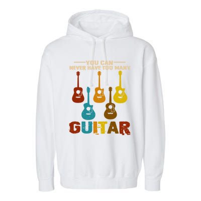 You Can Never Have Too Many Guitars Cool Gift Garment-Dyed Fleece Hoodie