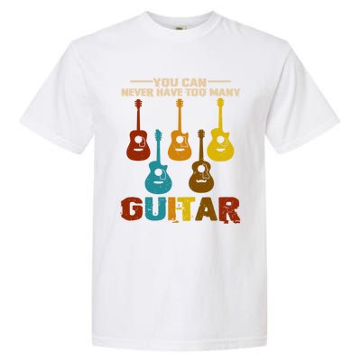 You Can Never Have Too Many Guitars Cool Gift Garment-Dyed Heavyweight T-Shirt