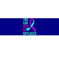 You Can Never Be Replaced Suicide Awareness Support Graphic Gift Bumper Sticker