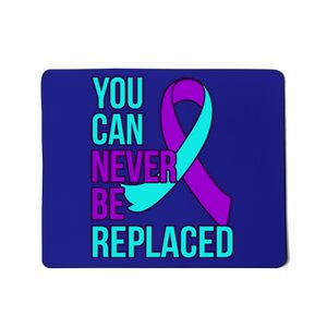 You Can Never Be Replaced Suicide Awareness Support Graphic Gift Mousepad