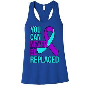 You Can Never Be Replaced Suicide Awareness Support Graphic Gift Women's Racerback Tank