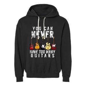 You Can Never Have Too Many Guitars Music Funny Gift Garment-Dyed Fleece Hoodie