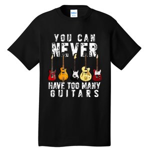 You Can Never Have Too Many Guitars Music Funny Gift Tall T-Shirt