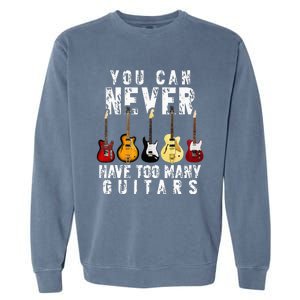 You Can Never Have Too Many Guitars Music Funny Gift Garment-Dyed Sweatshirt