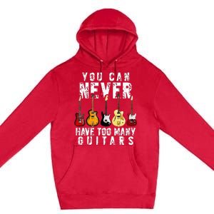 You Can Never Have Too Many Guitars Music Funny Gift Premium Pullover Hoodie