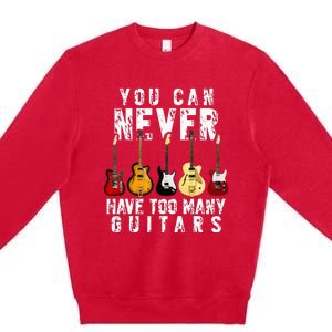 You Can Never Have Too Many Guitars Music Funny Gift Premium Crewneck Sweatshirt