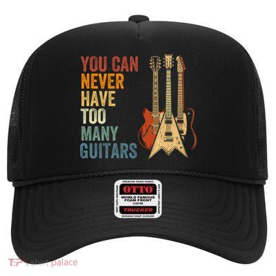 You Can Never Have Too Many Guitars Funny Guitarist Musician Rock Concert Gen X High Crown Mesh Back Trucker Hat