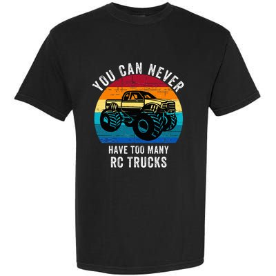 You Can Never Have Too Many Rc Trucks Garment-Dyed Heavyweight T-Shirt