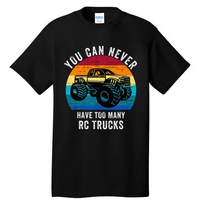 You Can Never Have Too Many Rc Trucks Tall T-Shirt