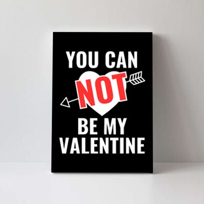 You Can Not Be My Valentine Funny Single Canvas