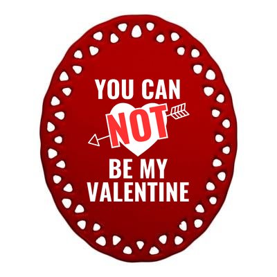 You Can Not Be My Valentine Funny Single Ceramic Oval Ornament