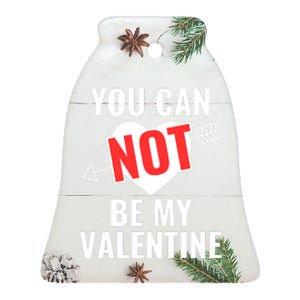 You Can Not Be My Valentine Funny Single Ceramic Bell Ornament