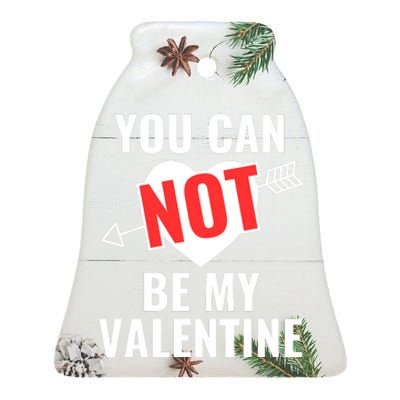 You Can Not Be My Valentine Funny Single Ceramic Bell Ornament