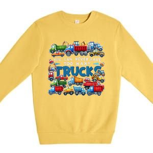 You Can Never Have Too Many Trucks Construction Trucks Premium Crewneck Sweatshirt