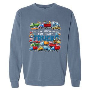 You Can Never Have Too Many Trucks Construction Trucks Garment-Dyed Sweatshirt