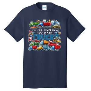 You Can Never Have Too Many Trucks Construction Trucks Tall T-Shirt