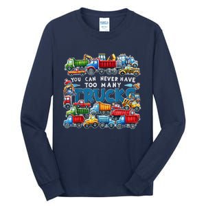 You Can Never Have Too Many Trucks Construction Trucks Tall Long Sleeve T-Shirt