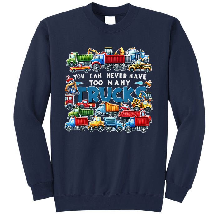 You Can Never Have Too Many Trucks Construction Trucks Tall Sweatshirt