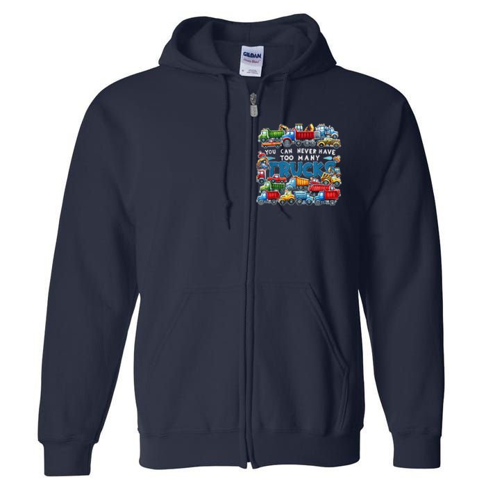 You Can Never Have Too Many Trucks Construction Trucks Full Zip Hoodie