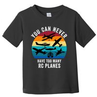 You Can Never Have Too Many Rc Planes Remote Control Airplane Funny Rc Hobbyist Toddler T-Shirt